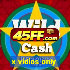 x vidios only